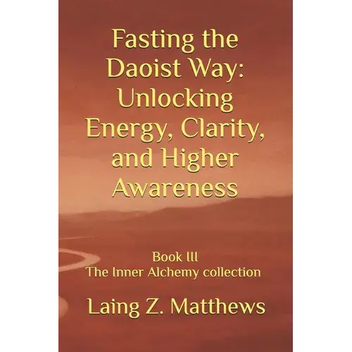Fasting The Daoist Way: Unlocking Energy, Clarity, And Higher Awareness - Paperback 1