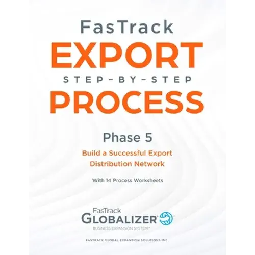 Fastrack Export Step-By-Step Process: Phase 5 - Build A Successful Export Distribution Network - Paperback 1