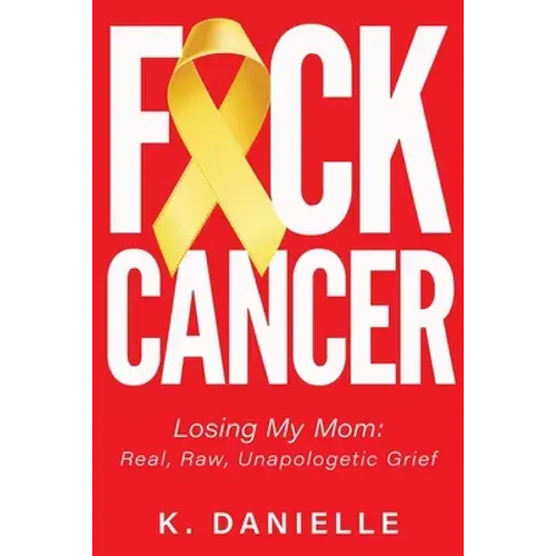 F*Ck Cancer: Losing My Mom: Real, Raw, Unapologetic Grief - Paperback 1
