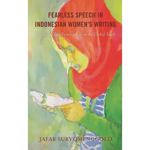 Fearless Speech In Indonesian Women's Writing: Working-Class Feminism From The Global South - Paperback 1