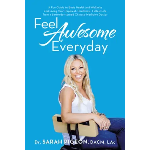 Feel Awesome Everyday: A Fun Guide To Basic Health And Wellness And Living Your Happiest, Healthiest, Fullest Life From A Bartender Turned Ch - Paperback 1