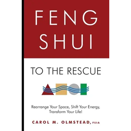 Feng Shui To The Rescue: Rearrange Your Space, Shift Your Energy, Transform Your Life! - Paperback 1