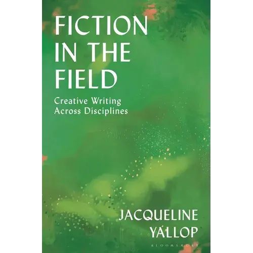 Fiction In The Field: Creative Writing Across Disciplines - Hardcover 1