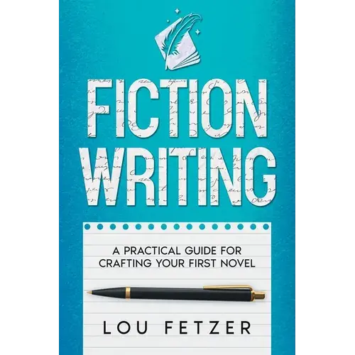 Fiction Writing: A Practical Guide For Crafting Your First Novel - Paperback 1