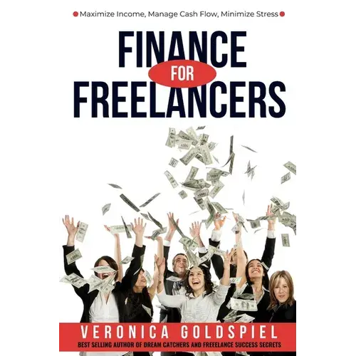 Finance For Freelancers: Maximize Income, Manage Cash Flow, Minimize Stress (The Freelancer's Life Series) - Paperback 1