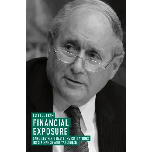 Financial Exposure: Carl Levin's Senate Investigations Into Finance And Tax Abuse - Hardcover 1