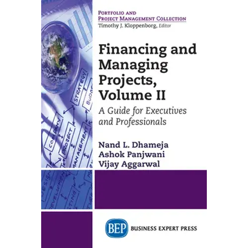 Financing And Managing Projects, Volume Ii: A Guide For Executives And Professionals - Paperback 1