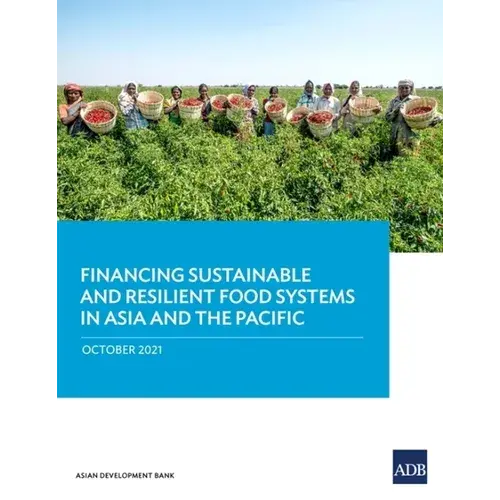 Financing Sustainable And Resilient Food Systems In Asia And The Pacific - Paperback 1