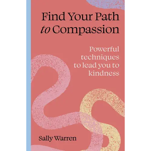 Find Your Path To Compassion: Powerful Techniques To Lead You To Kindness - Paperback 1