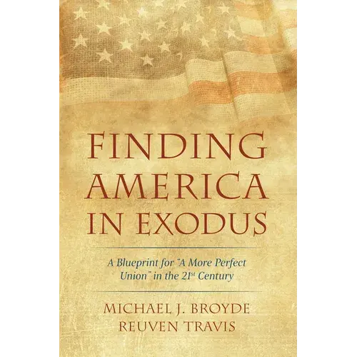 Finding America In Exodus: A Blueprint For "A More Perfect Union" In The 21St Century - Paperback 1