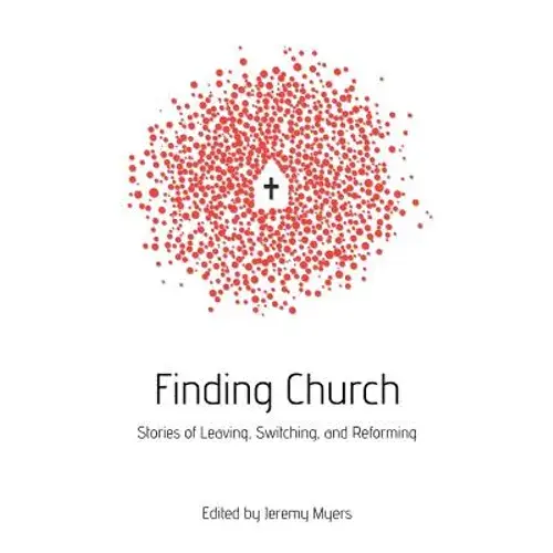 Finding Church: Stories Of Leaving, Switching, And Reforming - Paperback 1