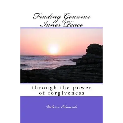 Finding Genuine Inner Peace: Through The Power Of Forgiveness - Paperback 1