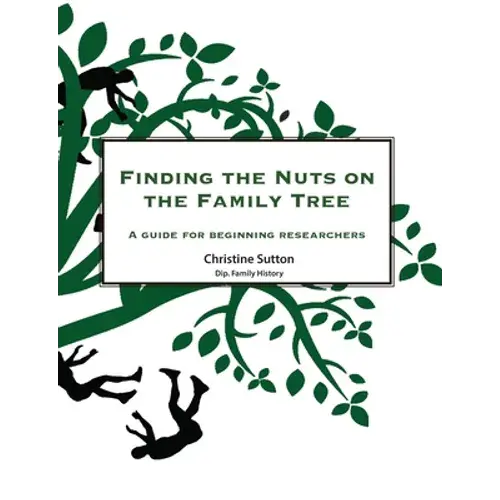 Finding The Nuts On The Family Tree: A Guide For Beginning Researchers - Paperback 1