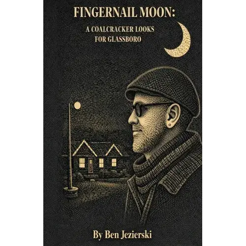 Fingernail Moon: A Coalcracker Looks For Glassboro - Paperback 1