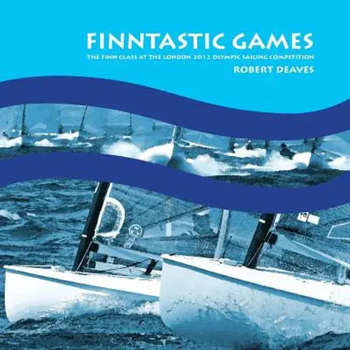 Finntastic Games: The Finn Class At The London 2012 Olympic Sailing Competition - Paperback 1
