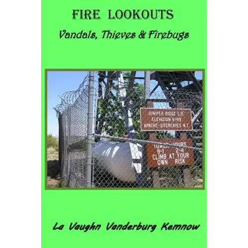 Fire Lookouts: Vandals, Thieves And Firebugs - Paperback 1