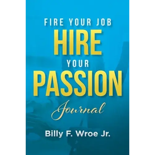 Fire Your Job, Hire Your Passion Journal - Paperback 1