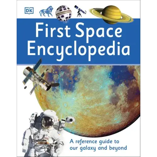 First Space Encyclopedia: A Reference Guide To Our Galaxy And Beyond - Hardcover 1