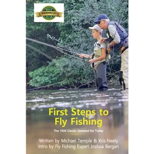 First Steps To Fly Fishing: The 1924 Classic Updated For Today - Paperback 1