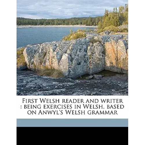First Welsh Reader And Writer: Being Exercises In Welsh, Based On Anwyl's Welsh Grammar - Paperback 1