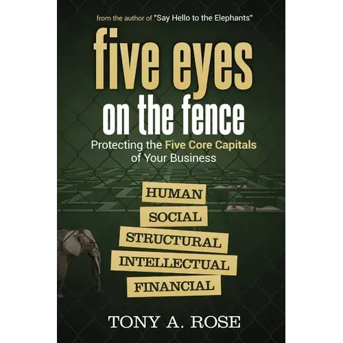 Five Eyes On The Fence: Protecting The Five Core Capitals Of Your Business - Paperback 1