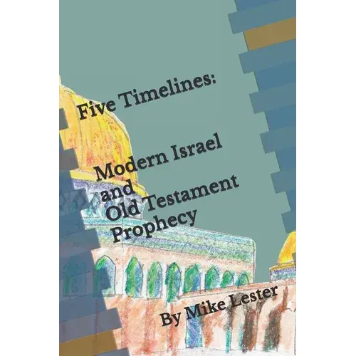 Five Timelines: Modern Israel And Old Testament Prophecy - Paperback 1
