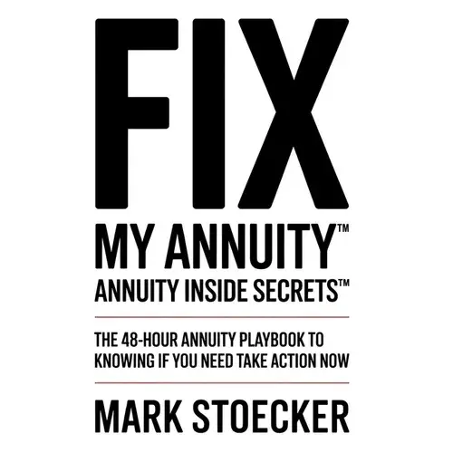 Fix My Annuity(Tm): Annuity Inside Secrets(Tm) The 48-Hour Annuity Playbook To Knowing If You Need To Take Action Now - Paperback 1