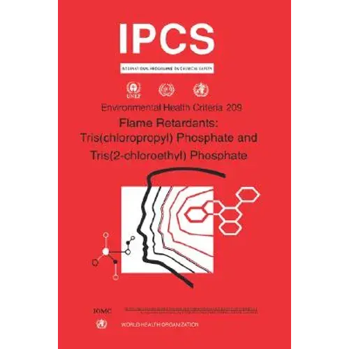 Flame Retardants: Tris(Chloropropyl) Phosphate And Tris (2-Chloroethyl) Phosphate: Environmental Health Criteria Series No. 209 - Paperback 1