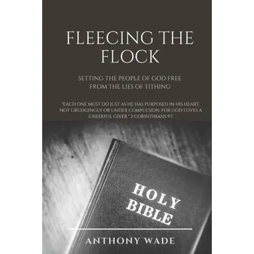 Fleecing The Flock: Setting The People Of God Free From The Lies Of Tithing - Paperback 1