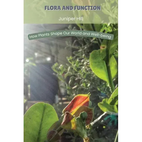 Flora And Function: How Plants Shape Our World And Well-Being - Paperback 1