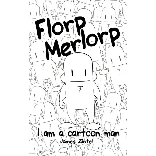 Florp Merlorp: I Am A Cartoon Man - Hardcover 1