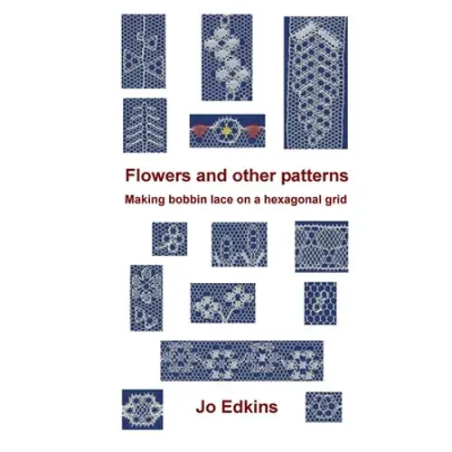 Flowers And Other Bobbin Lace Patterns: (Colour Edition): Making Lace On A Hexagonal Grid - Paperback 1