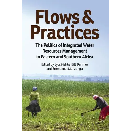 Flows And Practices: The Politics Of Integrated Water Resources Management In Eastern And Southern Africa - Paperback 1