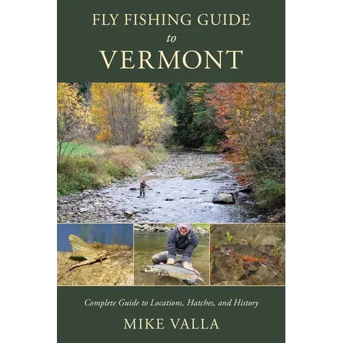 Fly Fishing Guide To Vermont: Complete Guide To Locations, Hatches, And History - Paperback 1