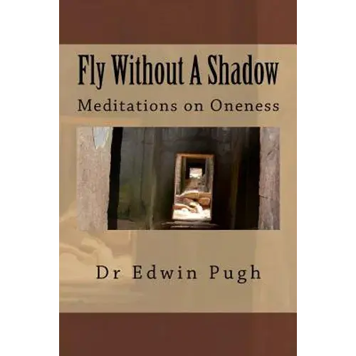 Fly Without A Shadow: Meditations On Oneness - Paperback 1