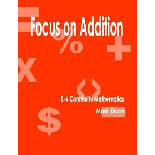 Focus On Addition K-6 Continuity Mathematics - Paperback 1