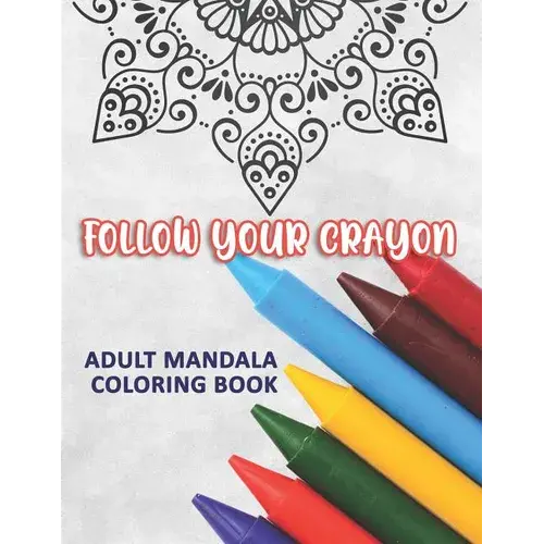 Follow Your Crayon: Adult Mandala Coloring Book: 50 Beautiful & Mystical Mandala Coloring Pages For Fun, Relaxation, Stress Relief And Med - Paperback 1