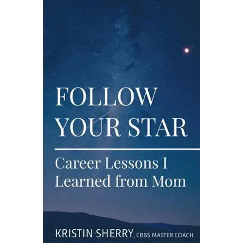 Follow Your Star: Career Lessons I Learned From Mom - Paperback 1