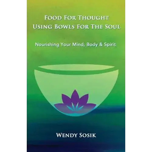 Food For Thought Using Bowls For The Soul: Nourishing Your Mind, Body & Spirit - Paperback 1