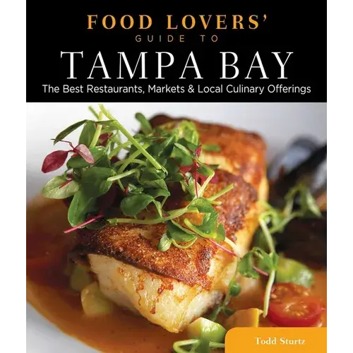 Food Lovers' Guide To(R) Tampa Bay: The Best Restaurants, Markets & Local Culinary Offerings - Paperback 1
