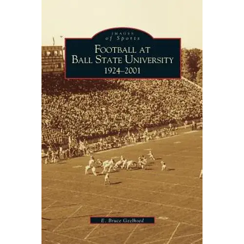 Football At Ball State University: 1924-2001 - Hardcover 1