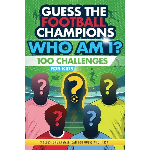 Football Champions Who Am I Quiz Book For Kids: 100 Mystery Footballer & Trivia Quizzes. A Football Activity Book. - Paperback 1