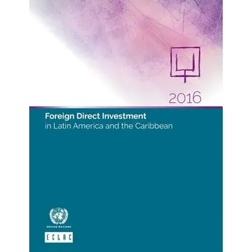 Foreign Direct Investment In Latin America And The Caribbean: 2016 - Paperback 1
