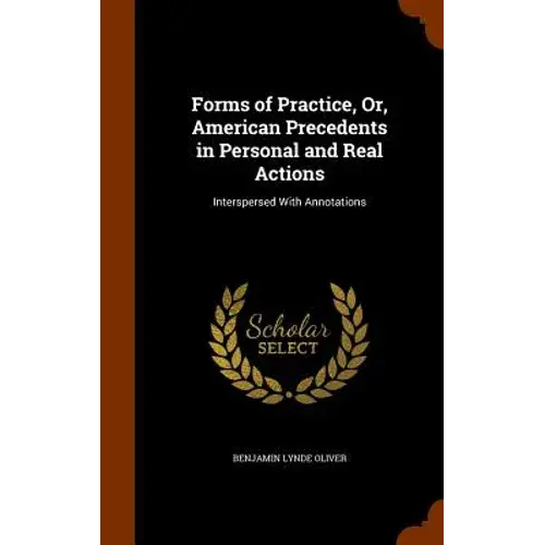 Forms Of Practice, Or, American Precedents In Personal And Real Actions: Interspersed With Annotations - Hardcover 1