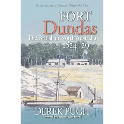 Fort Dundas: The British In North Australia 1824-29 - Paperback 1