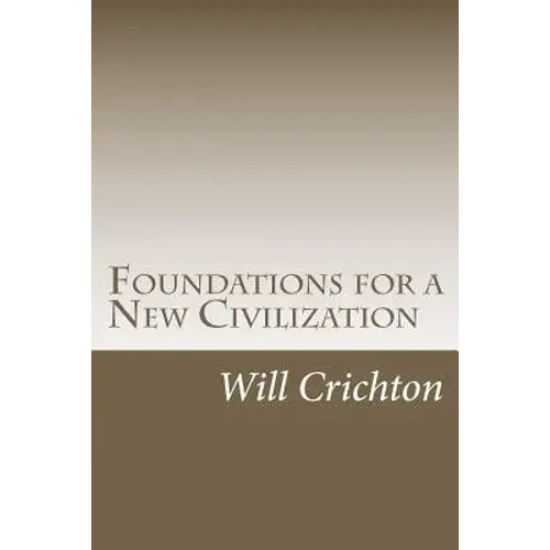 Foundations For A New Civilization: Structure, Change, & Tendency In Nature & Ourselves - Paperback 1