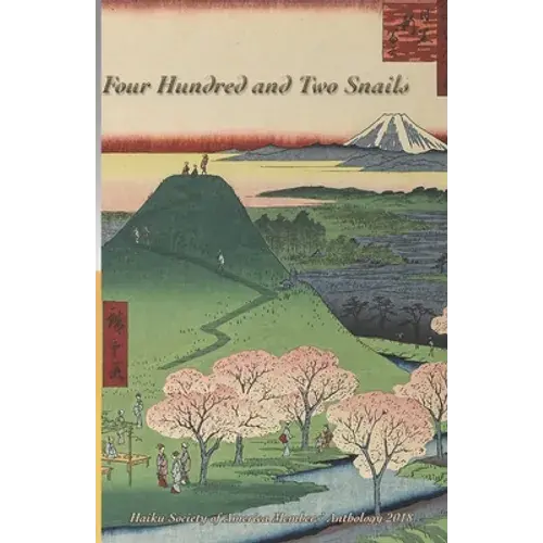 Four Hundred And Two Snails: Haiku Society Of America Members' Anthology 2018 - Paperback 1
