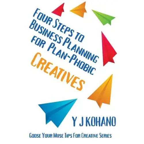 Four Steps To Business Planning For The Plan-Phobic Creative - Paperback 1