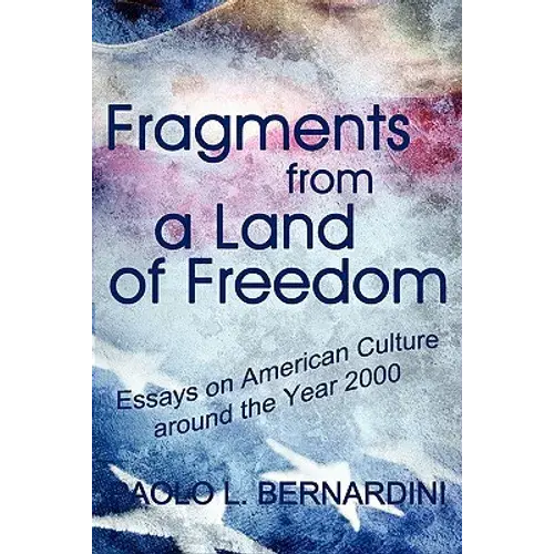 Fragments From A Land Of Freedom: Essays In American Culture Around The Year 2000 - Paperback 1