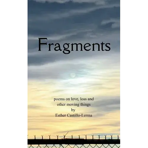 Fragments Poems On Love, Loss, And Other Moving Things - Paperback 1